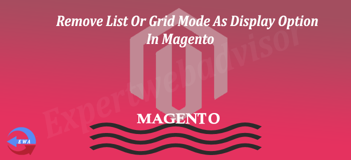 Remove List Or Grid Mode As Display Option In Magento
