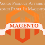 Create and Assign Product Attributes Through Admin Panel In Magento