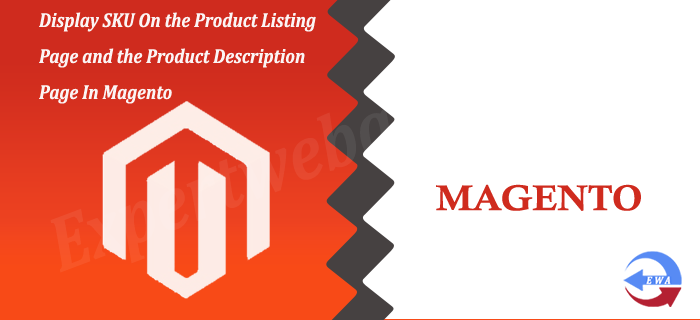 Display SKU On the Product Listing Page and the Product Description Page In Magento