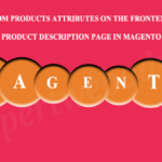 Display The Custom Products Attributes On the Frontend Product Listing as Well as on the Product Description Page In Magento