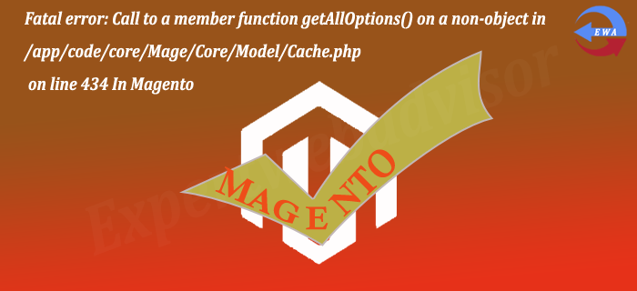 Fatal error: Call to a member function getAllOptions() on a non-object in /app/code/core/Mage/Core/Model/Cache.php on line 434 In Magento