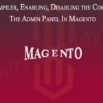 Magento Compiler, Enabling, Disabling the Compiler Through The Admin Panel In Magento