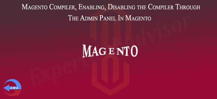 Magento Compiler, Enabling, Disabling the Compiler Through The Admin Panel In Magento