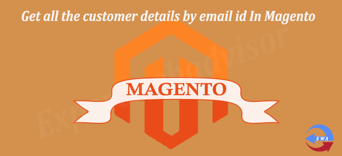 Get all the customer details by email id In Magento