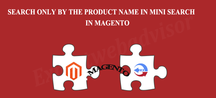 Search only by the product name in Mini Search In Magento