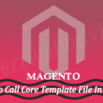 How To Call Core Template File In Magento