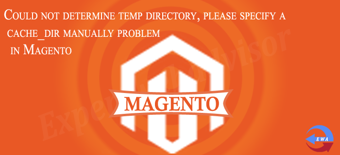 Could not determine temp directory, please specify a cache_dir manually problem in Magento