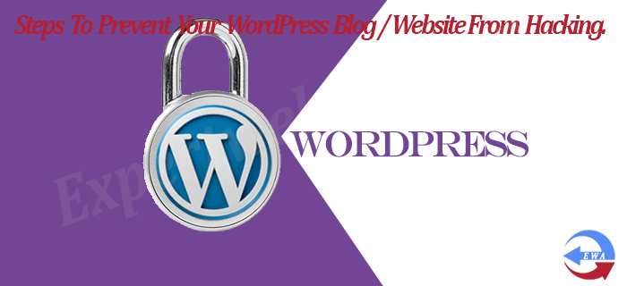 Steps To Prevent Your WordPress Blog / Website From Hacking